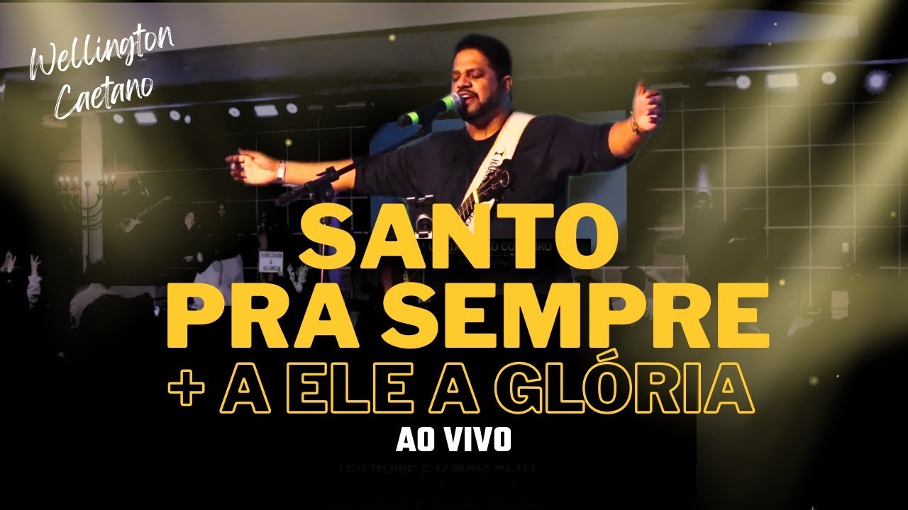 Santo Pra Sempre + A Ele a Glória / Wellington Caetano / Ministração AO VIVO / (Cover)
