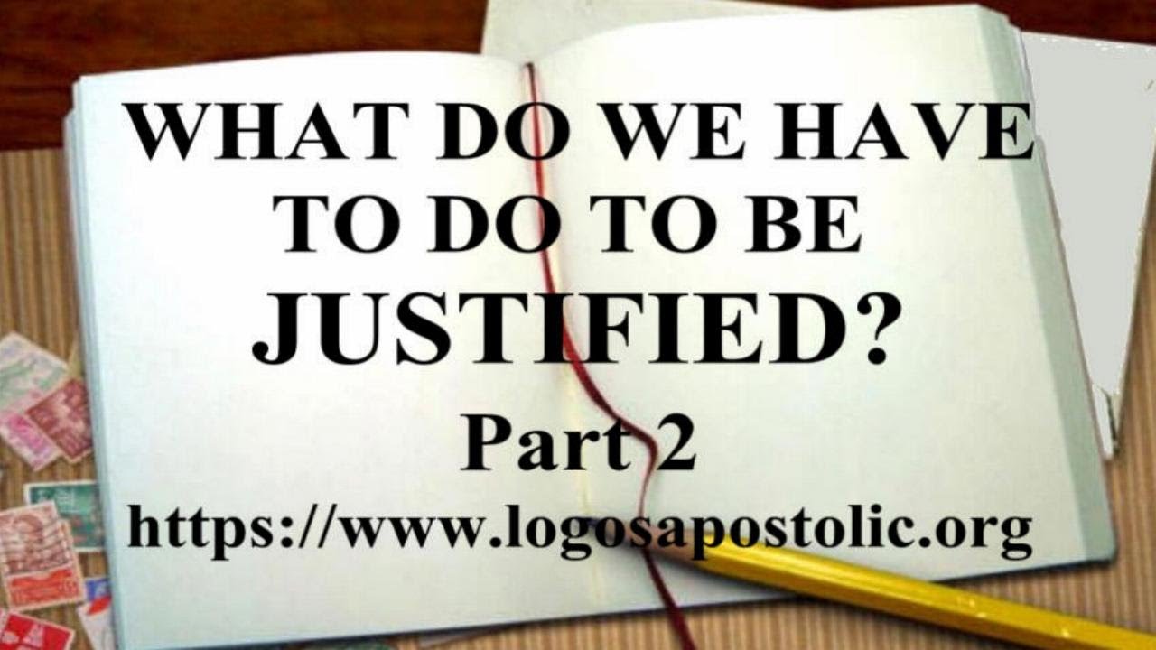 WHAT DO WE HAVE TO DO TO BE JUSTIFIED Part 2
