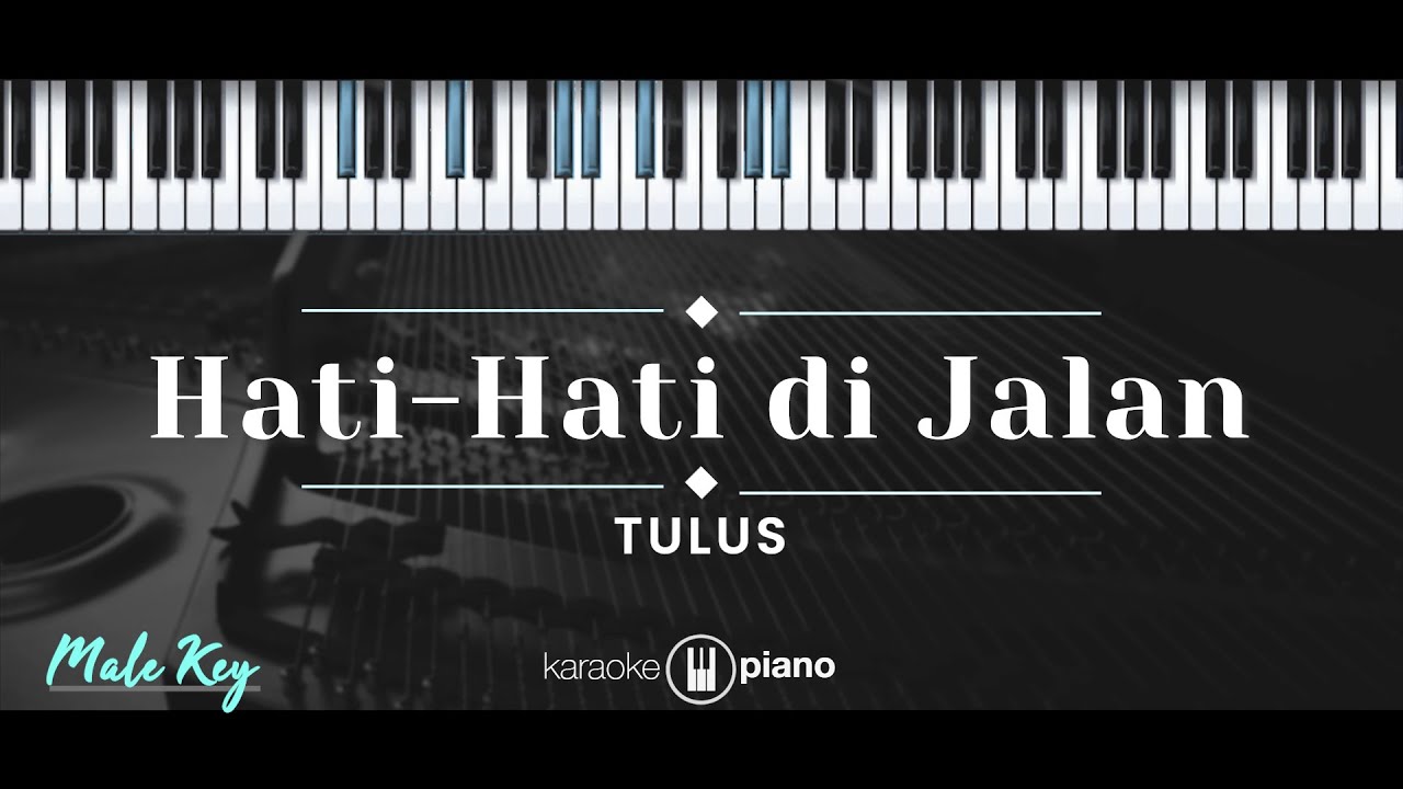 Hati-Hati di Jalan – Tulus (KARAOKE PIANO - MALE KEY)