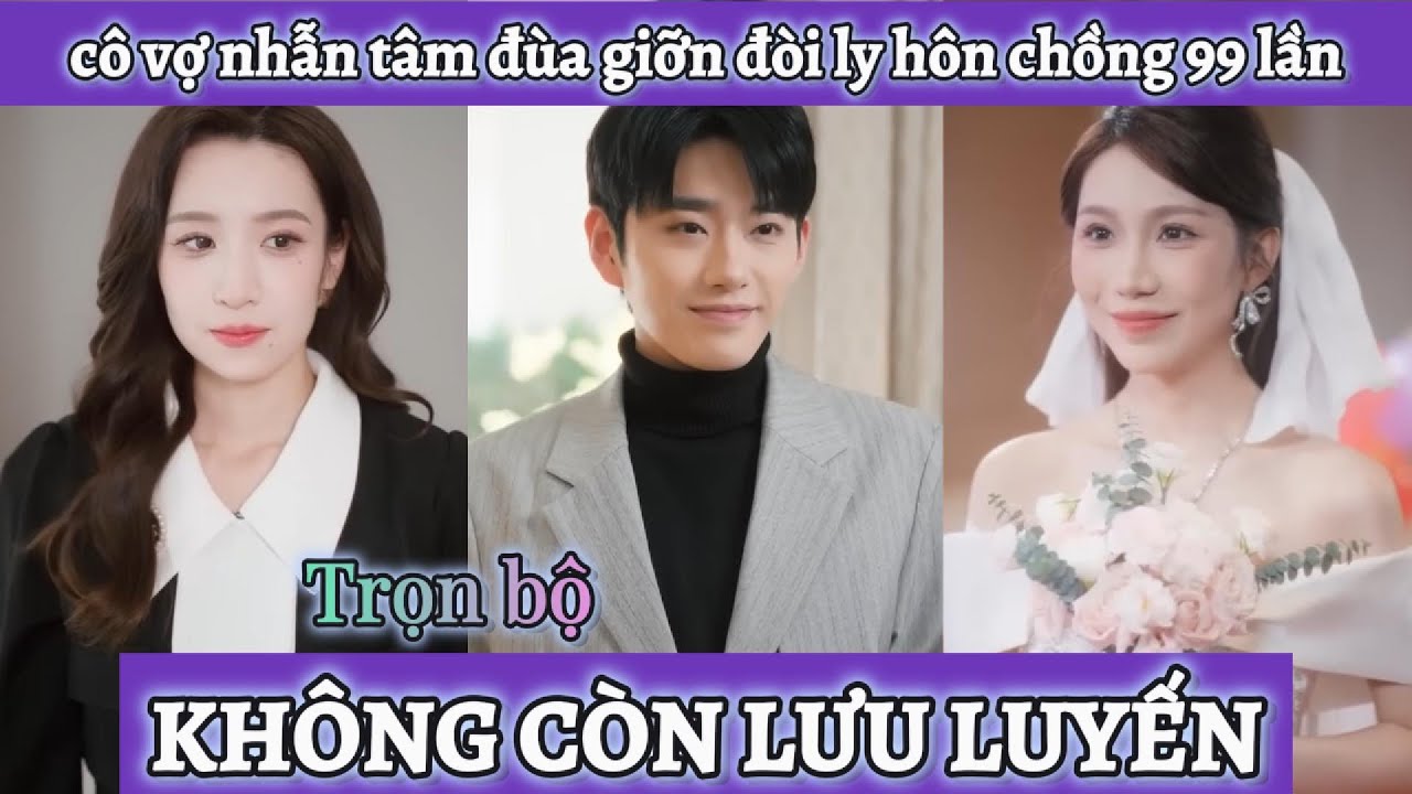 Cô vợ vì biết chồng luôn yêu thương chiều chuộng mình mà nhẫn tâm đùa giỡn đòi ly hôn 99 lần