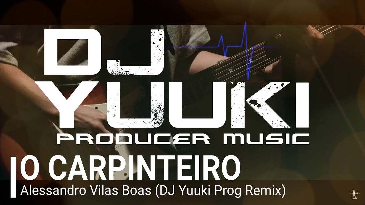 O Carpinteiro - Alessandro Vilas Boas (DJ Yuuki Prog Remix)
