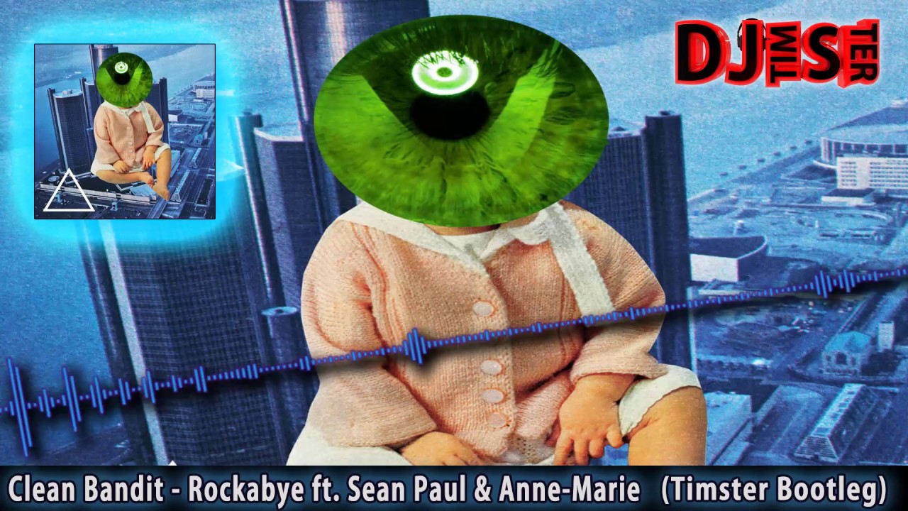 Clean Bandit - Rockabye ft. Sean Paul & Anne-Marie - Rockabye (Timster Bootleg)