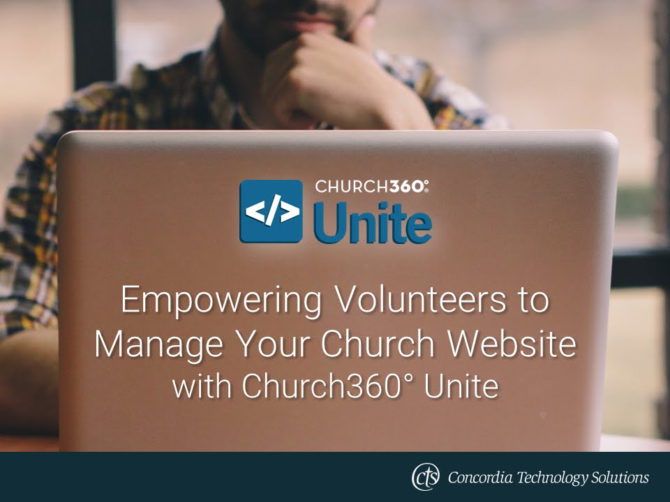Empowering Volunteers to Manage Your Church Website with Church360&deg; Unite