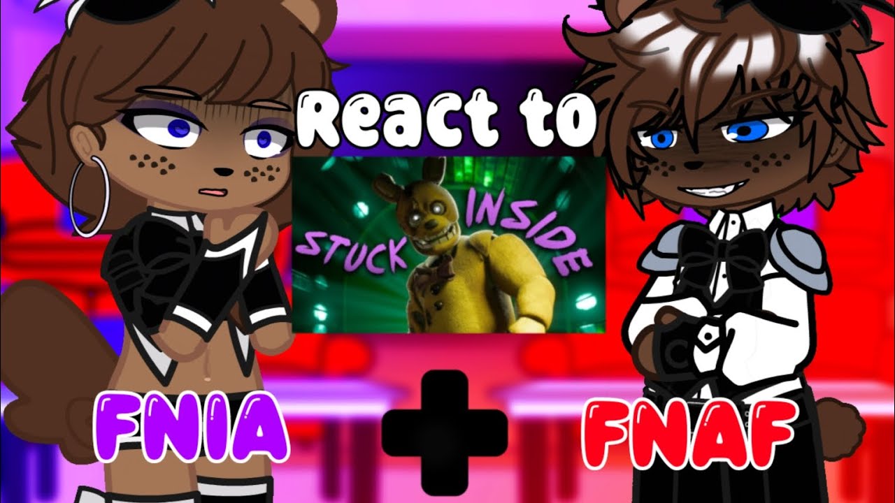 FNIA + FNAF Reacts to 