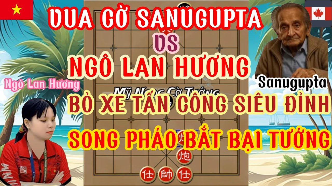 Ngô Lan Hương chơi 2 ván cờ hay lối đánh quyết liệt bỏ hết xe tấn công siêu đỉnh...
