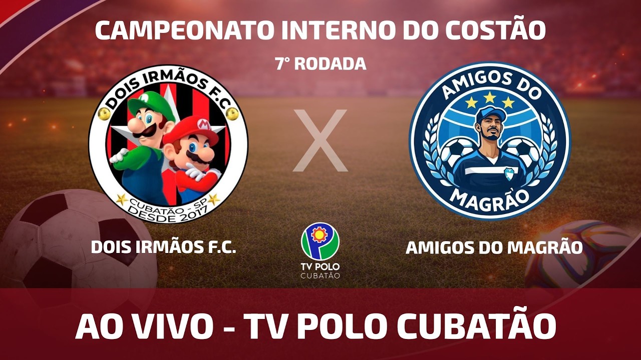DOIS IRMÃOS X AMIGOS DO MAGRÃO | 7° RODADA | CAMPEONATO INTERNO DO COSTÃO - TV POLO CUBATÃO