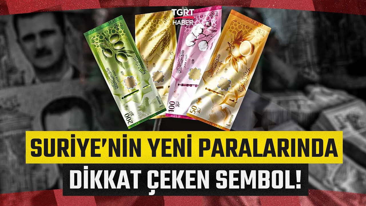 Suriye&rsquo;nin Yeni Banknotlarında Dikkat &Ccedil;eken Sembol! 1 Ocak&rsquo;ta Tedav&uuml;le Girecek &ndash; TGRT Haber