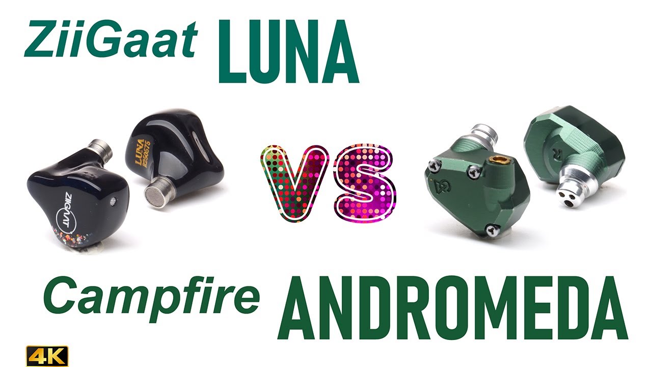 ZiiGaat Luna vs Campfire Andromeda - - IEM sound comparison