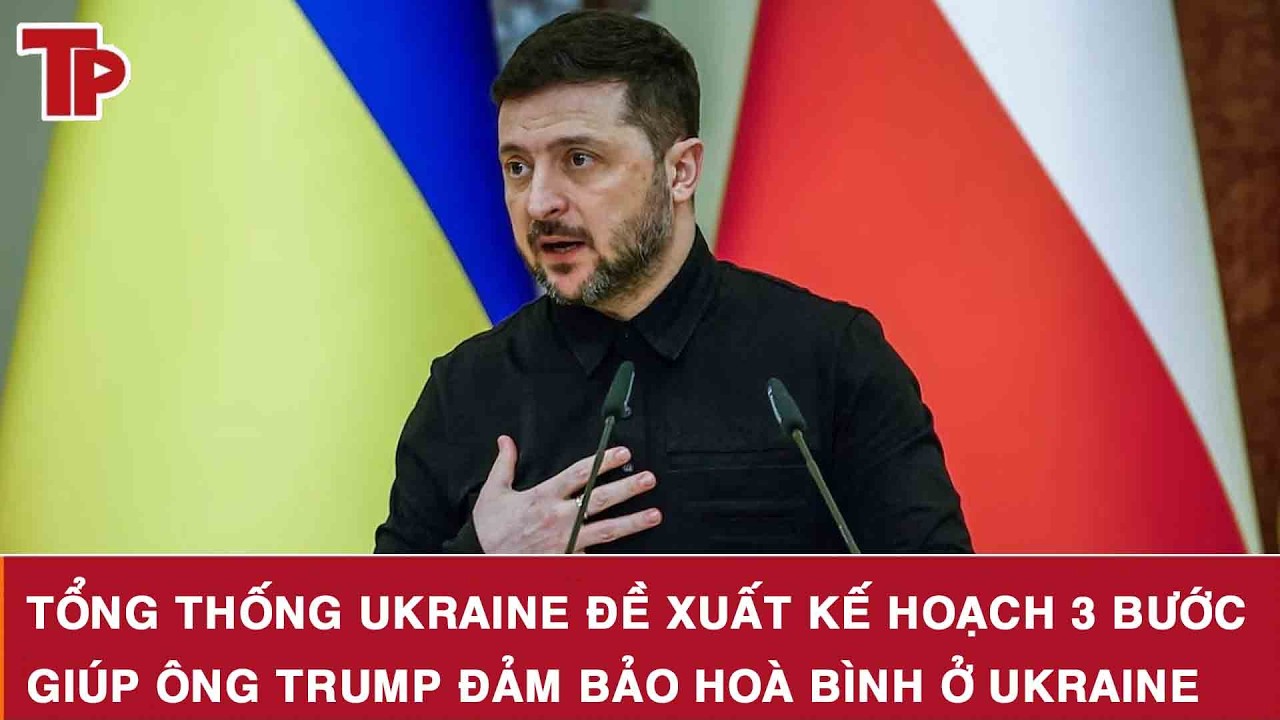 Tổng thống Ukraine đề xuất kế hoạch 3 bước giúp ông Trump đảm bảo hoà bình ở Ukraine