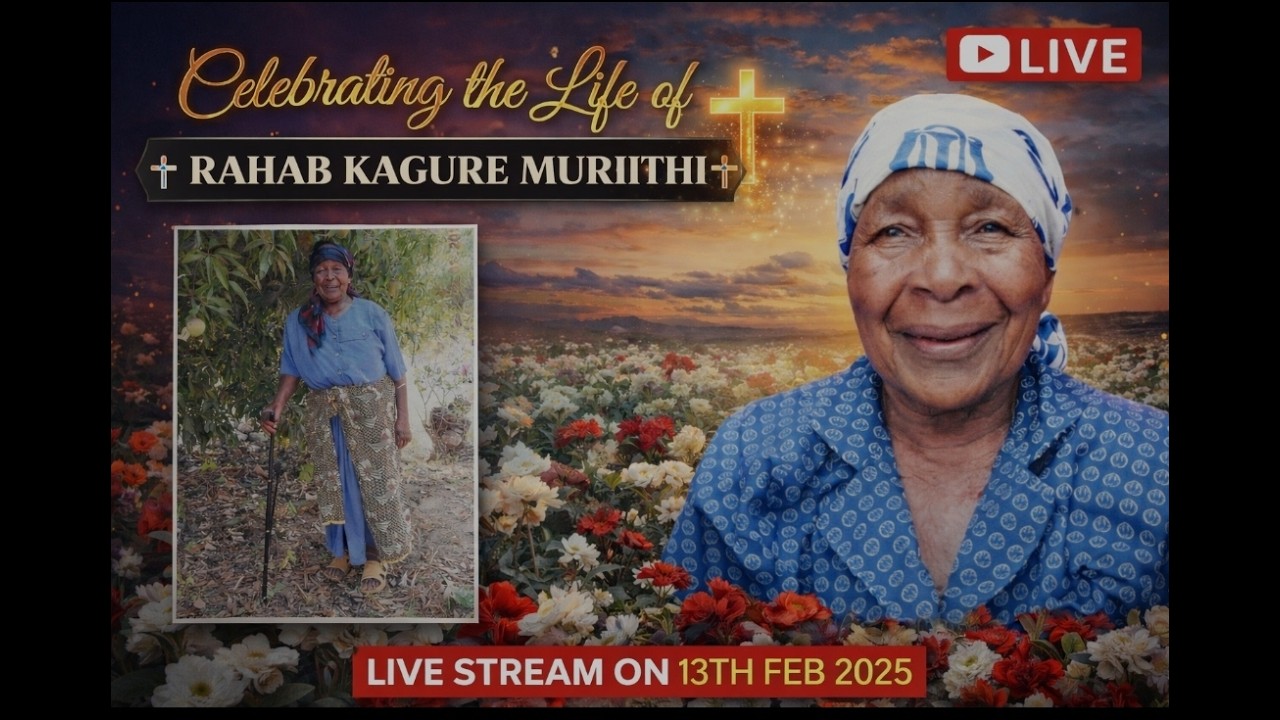 CELEBRATING THE LIFE  OF MRS RAHAB KAGURE MURIITHI (NYINA WA NYATHA)  (1921 - 2026)