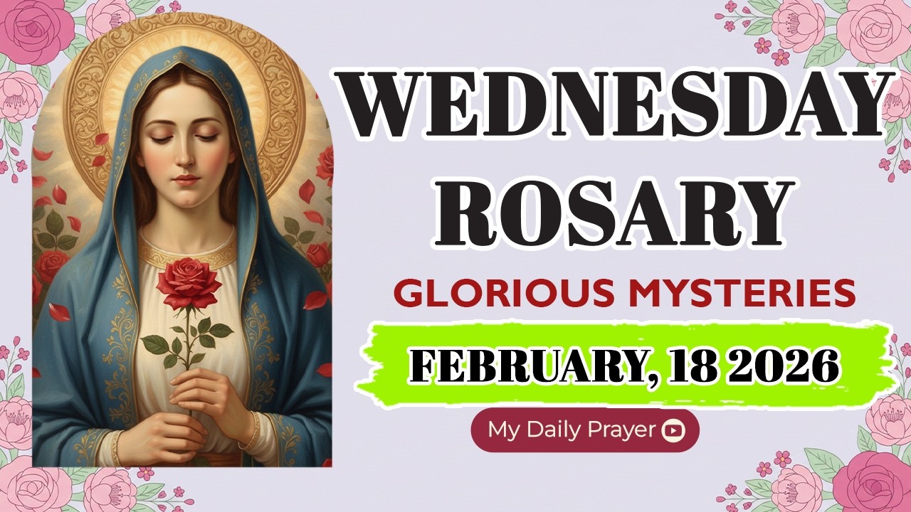 ROSARY WEDNESDAY: GLORIOUS MYSTERIES 🔴FEBRUARY 18 2026 🌹SAFE IN HIS HANDS