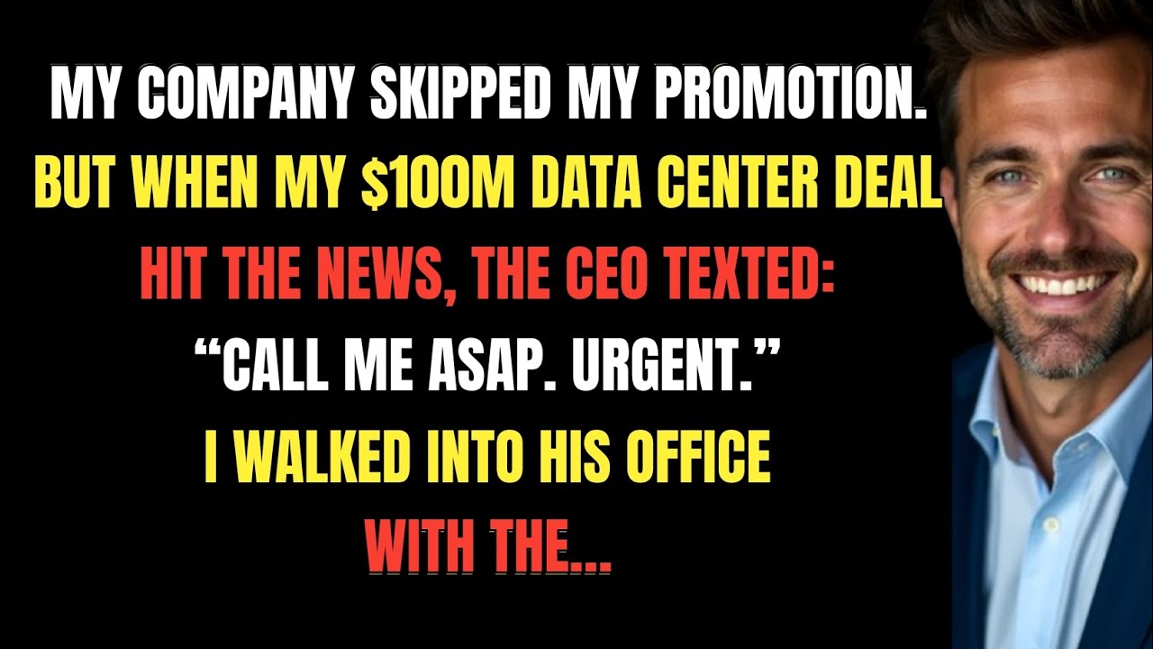 My Company Skipped My Promotion. But When My $100M Data Center Deal Hit the News, the CEO Texted…
