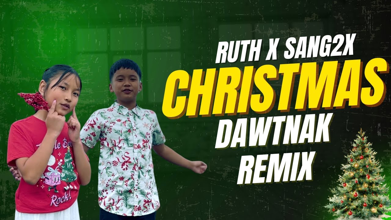 CHRISTMAS DAWTNAK ( REMIX ) Ruth Zing Tha Par X Dawt Hlei Sang