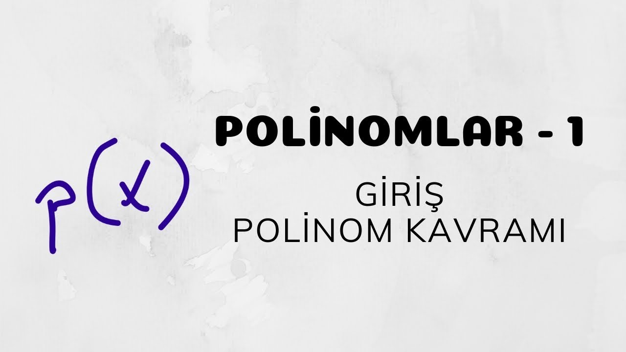 Polinomlar - 1 (Polinom Kavramı - Giriş)