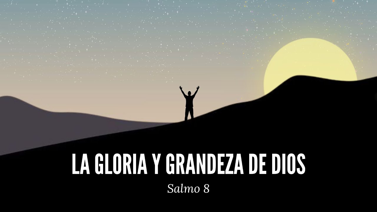 La Gloria y Grandeza de Dios - Salmo 8