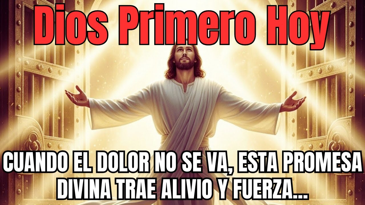 DIOS PRIMERO HOY - Cuando el Dolor no se Va, Esta Promesa Divina Trae Alivio y Fuerza...