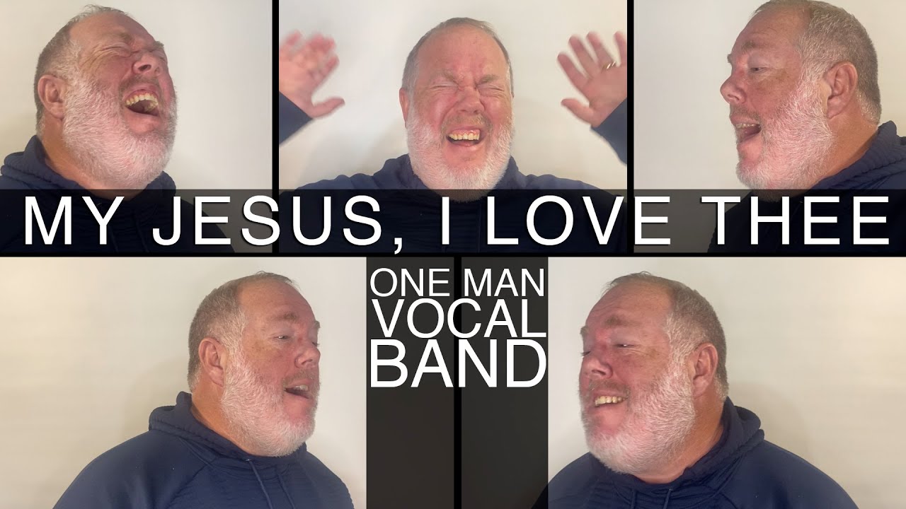 My Jesus, I Love Thee (a cappella) [One Man Vocal Band]