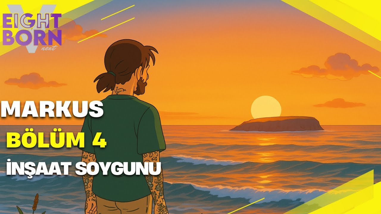 Markus Bölüm 4 l İnşaat Soygunu l Market Soygunu l Eightborn V Next l