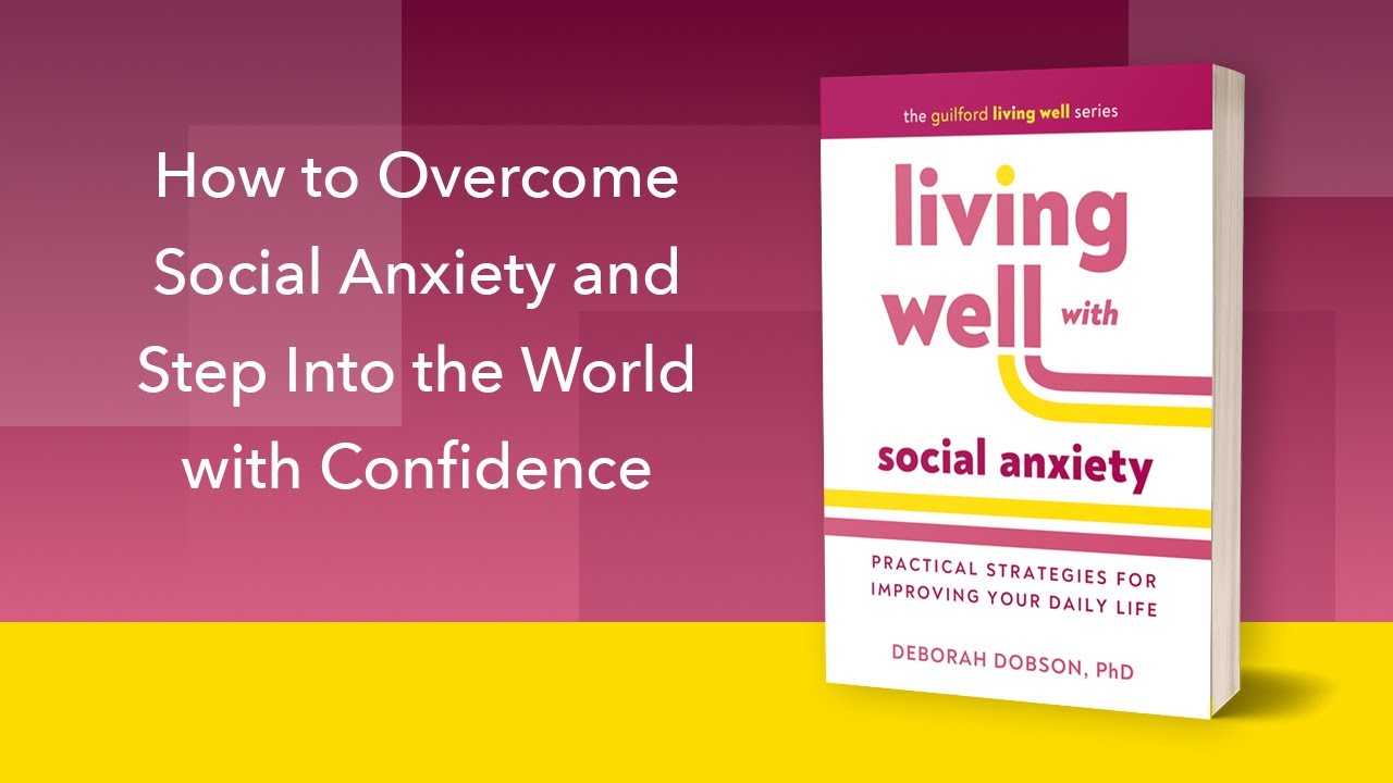 Living Well with Social Anxiety: Practical Strategies for Improving Your Daily Life