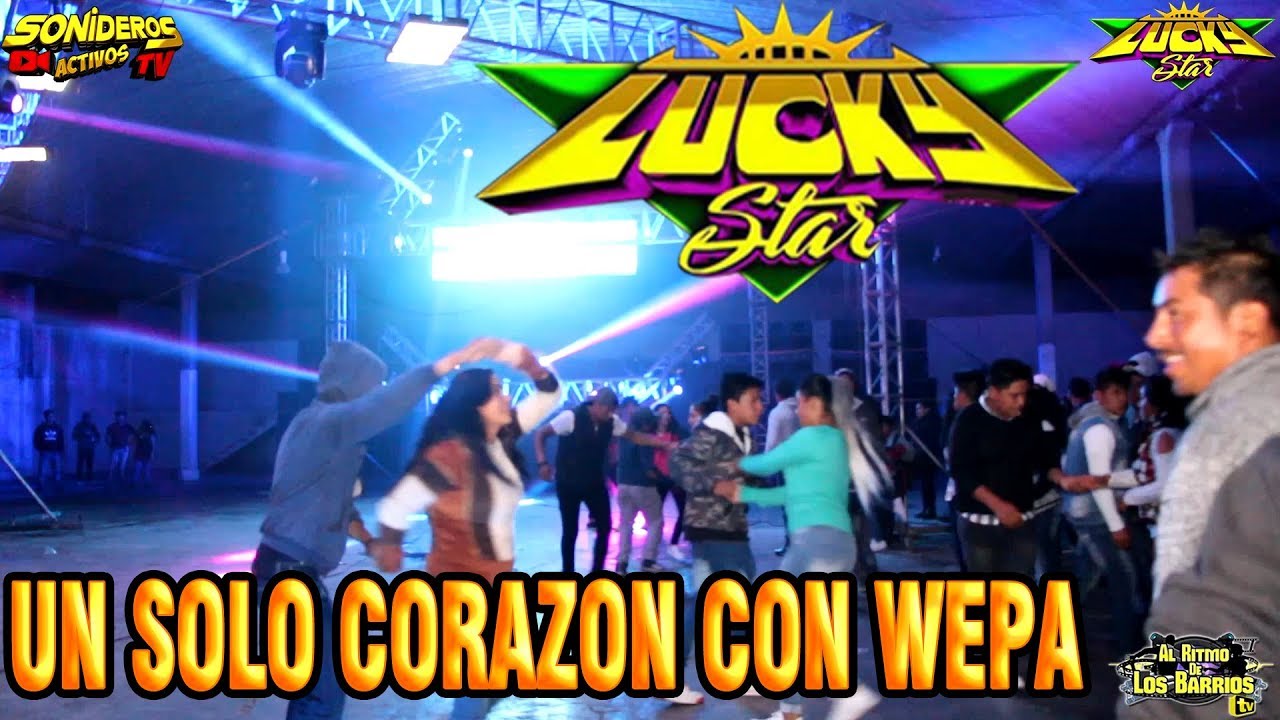 UN SOLO CORAZON CON WEPA - SONIDO LUCKY STAR - SANTA MARIA IXTIYUCAN PUEBLA 2018