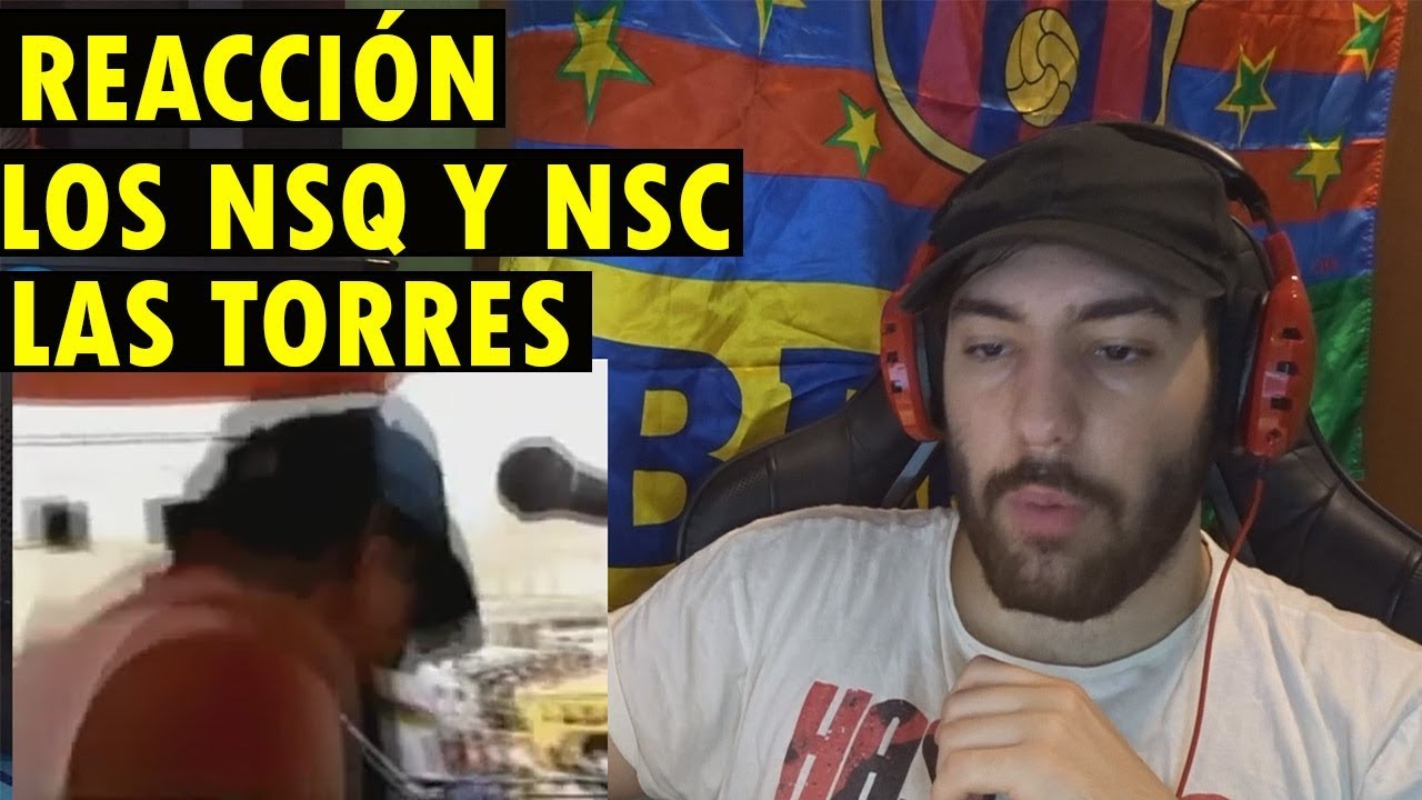 NSQ y NSC - Las Torres (REACCIÓN)