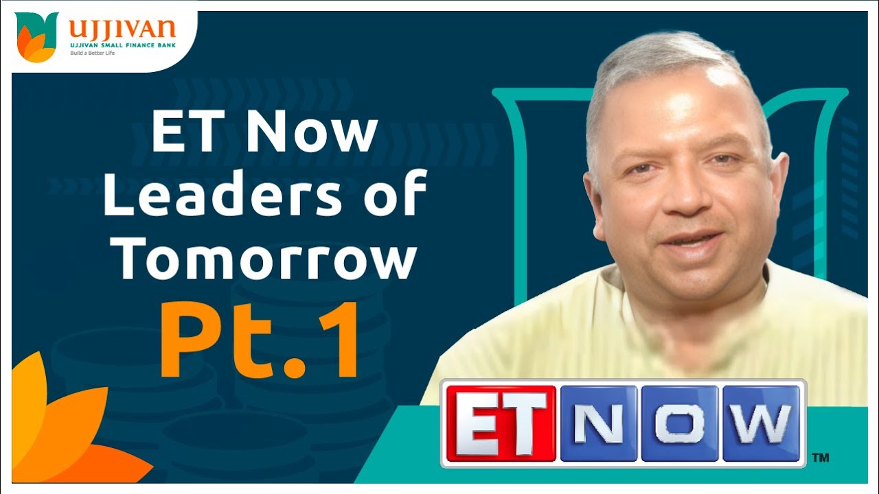 ET Now Leaders of Tomorrow Interviews Ujjivan Financial Services CEO Part 1