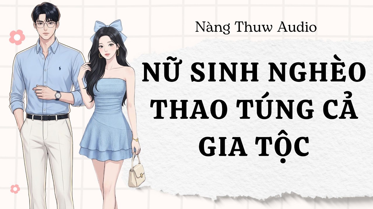 Full Audio | Giả Bạn Gái Tổng Tài, Nữ Sinh Nghèo Thao Túng Cả Gia Tộc | Nữ Cường | Nàng Thuw Audio