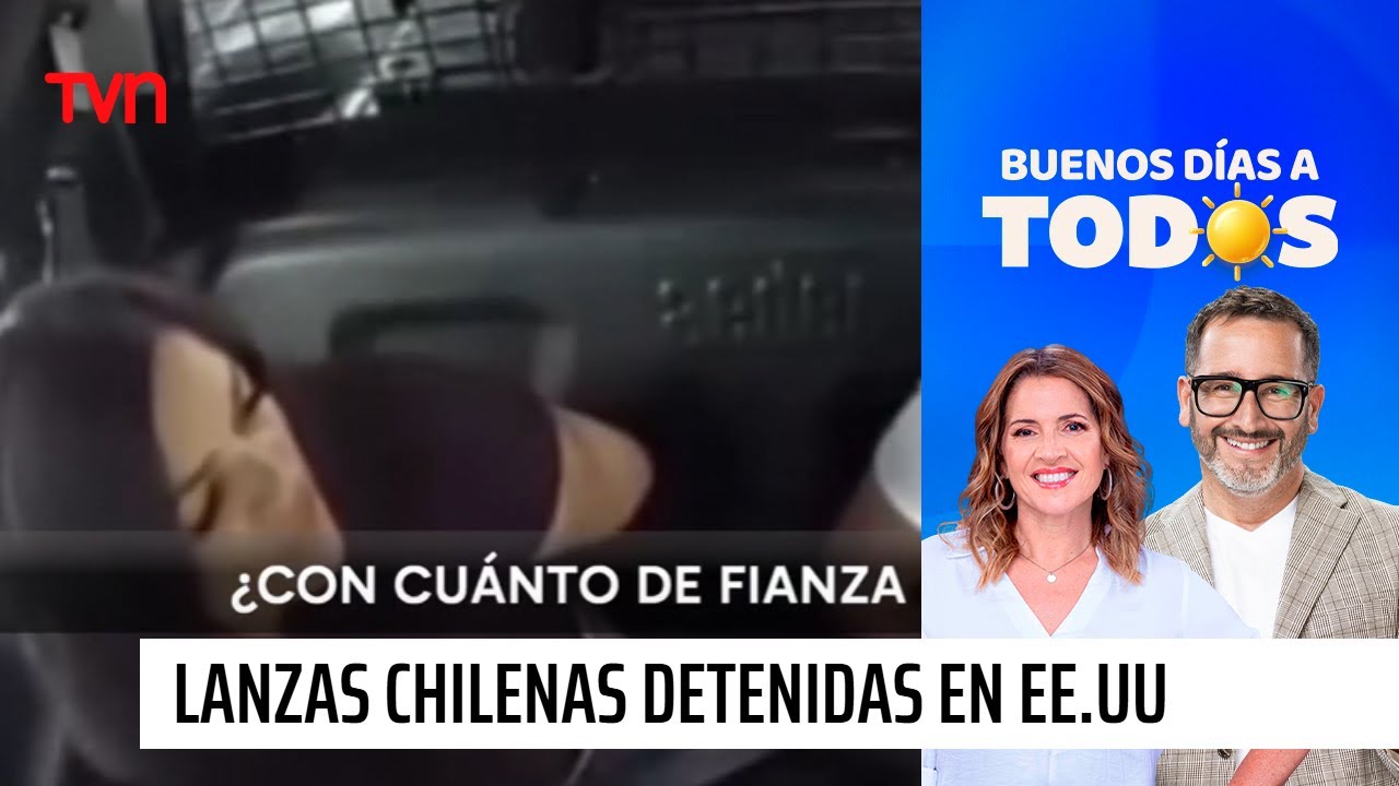 El sorprendente diálogo de lanzas chilenas detenidas en Estados Unidos | Buenos días a todos - TVN