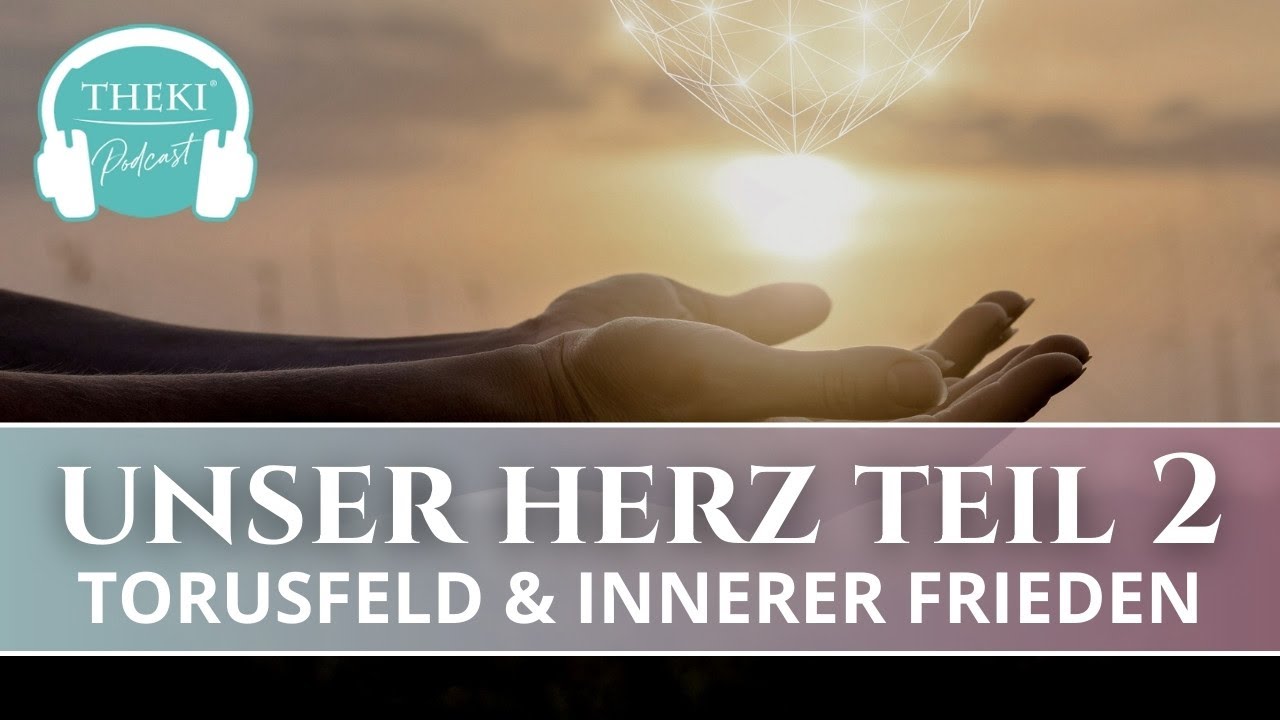 Unser Herz – das stärkste Energiezentrum Teil 2:  Torusfeld, Energieunabhängigkeit, innerer Frieden