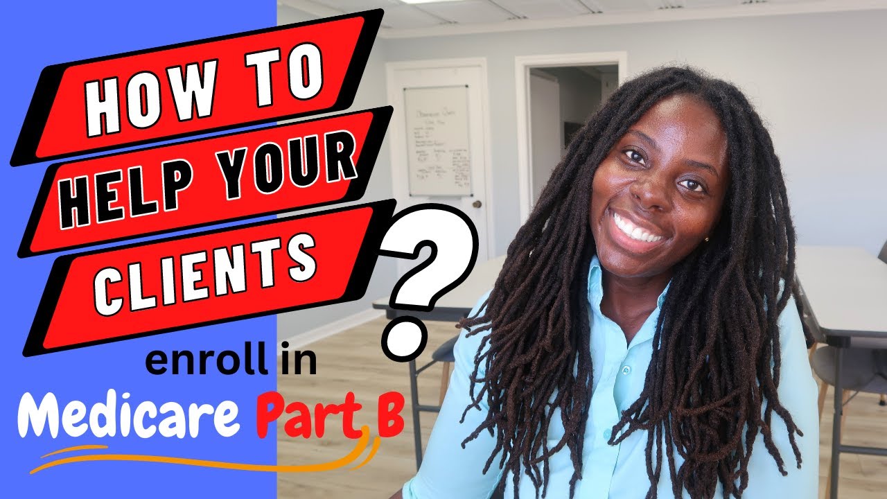 How to help your clients Enroll in Medicare Part B when they already have Part A, CMS 40B| CMS L654