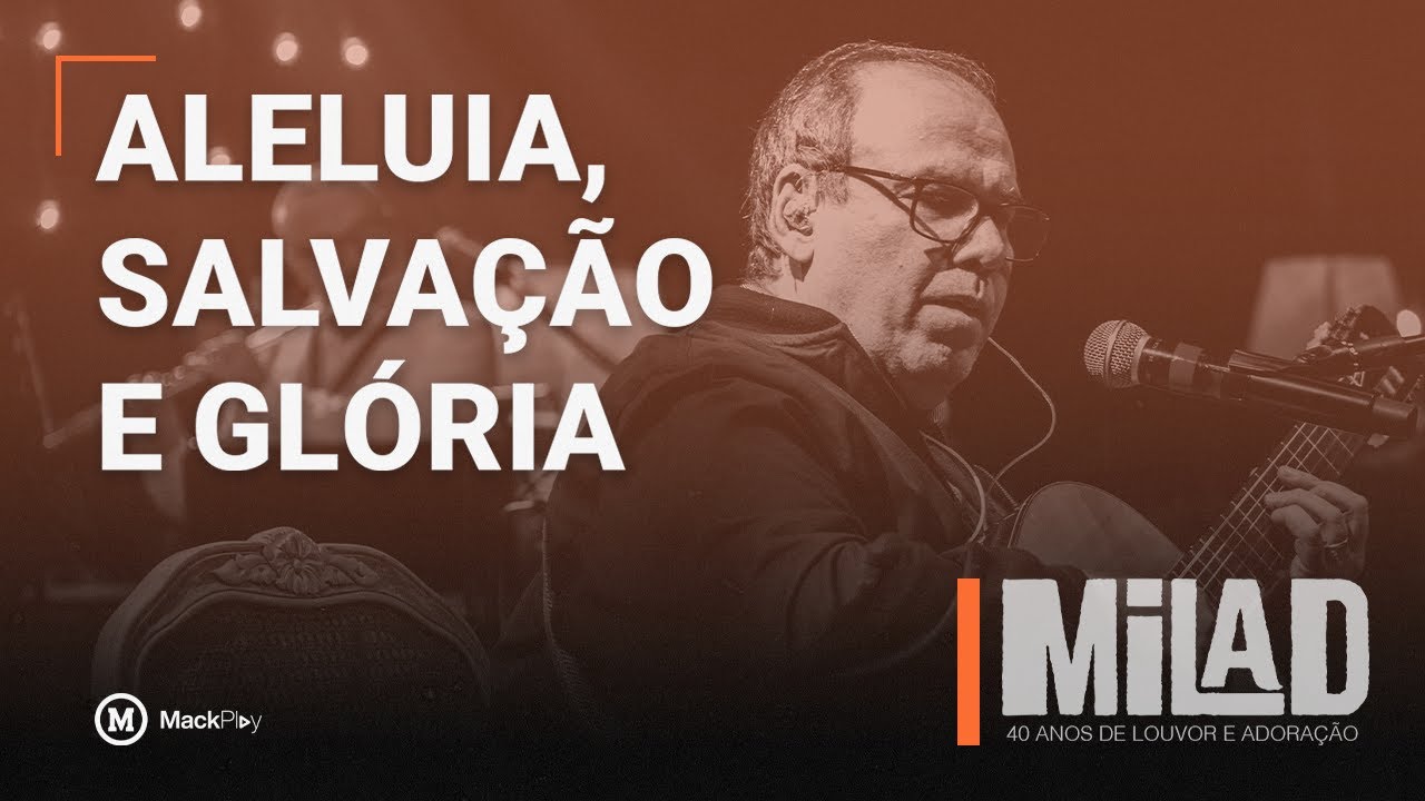 ALELUIA, SALVAÇÃO E GLÓRIA | MILAD 40 anos | Tributos MackPlay