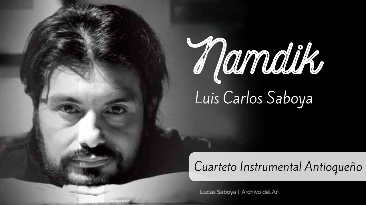 Namdik - Luis Carlos (Lucas) Saboya - Cuarteto Antioque&ntilde;o