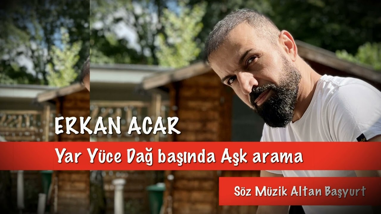 Erkan Acar - Yar Yüce Dağ Başında Aşk arama