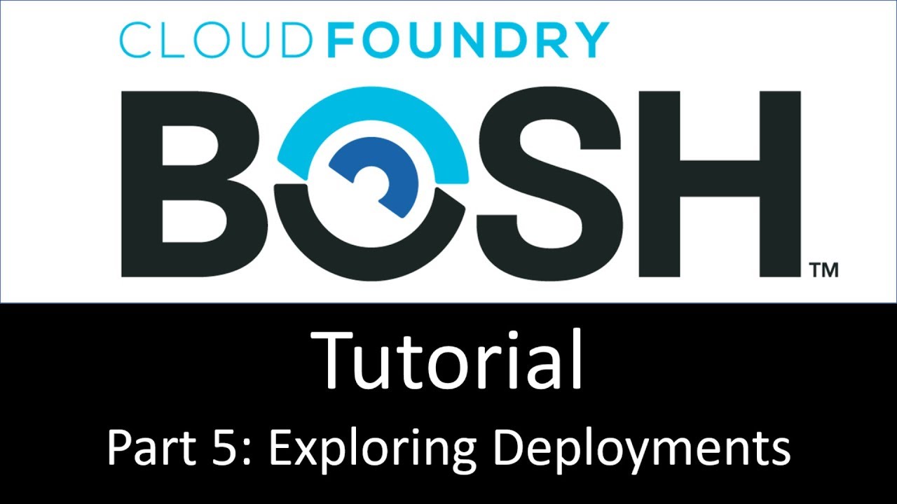 BOSH Tutorial Part 5: Exploring Deployments
