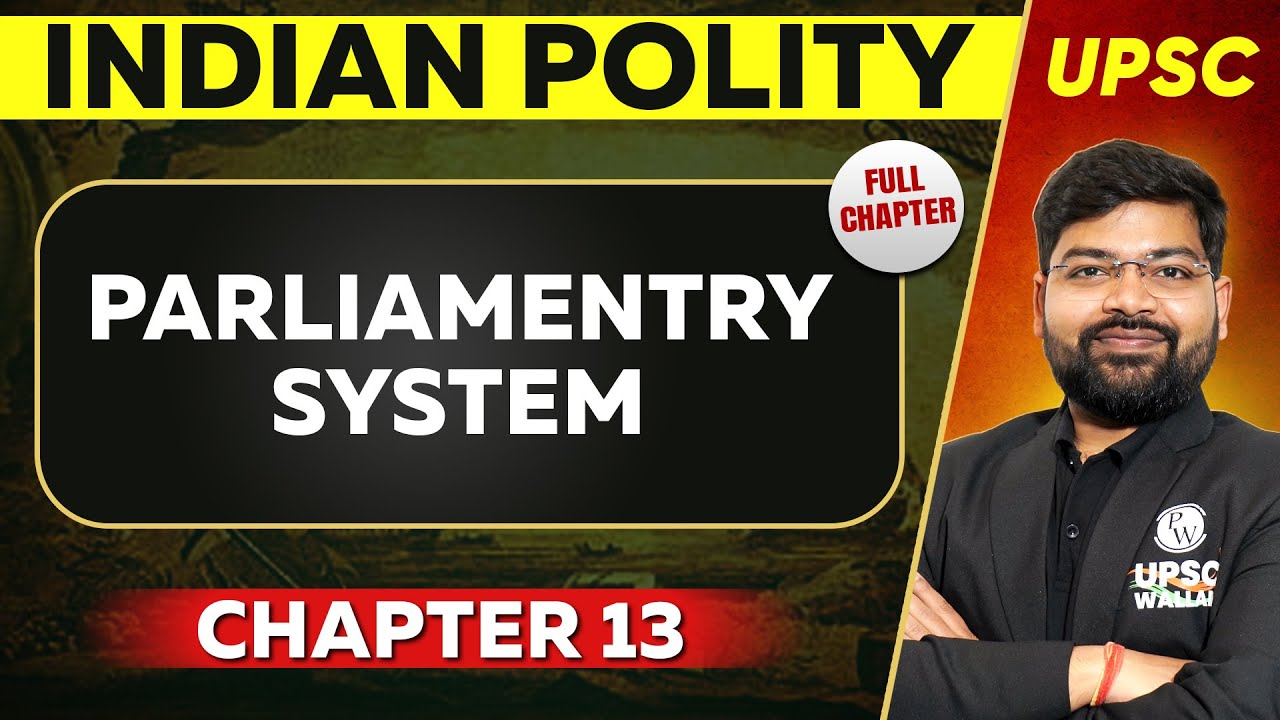 Parliamentry System FULL CHAPTER | Indian Polity - Chapter 13 | UPSC Preparation ⚡