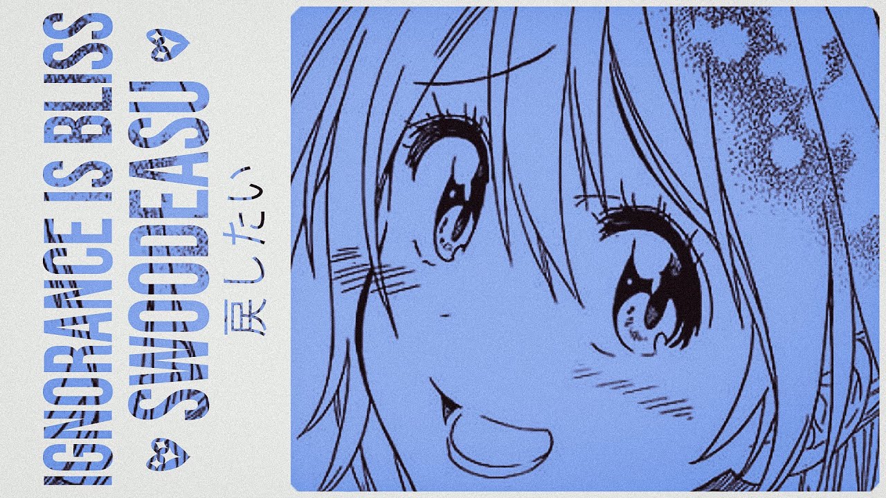 Swoodeasu - Ignorance is Bliss (Nisekoi Song)
