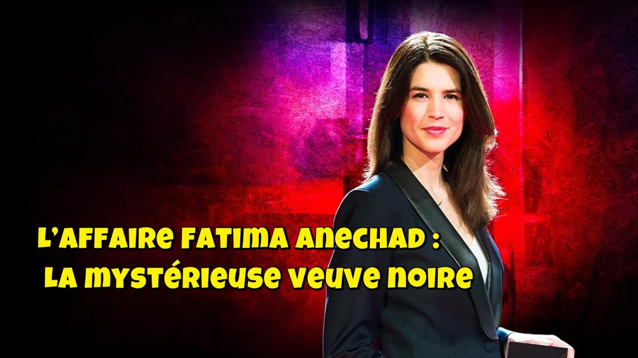 Chroniques criminelles 🔥👮L’affaire Fatima Anechad : La mystérieuse veuve noire