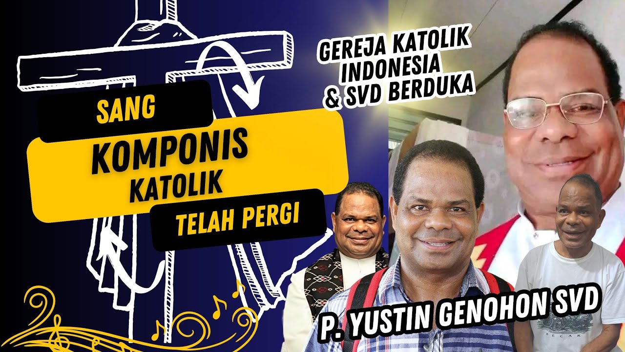 GEREJA KATOLIK & SVD  BERDUKA Sang Komponis Terbaik itu telah Pergi || P. YUSTIN GENOHON, SVD ||