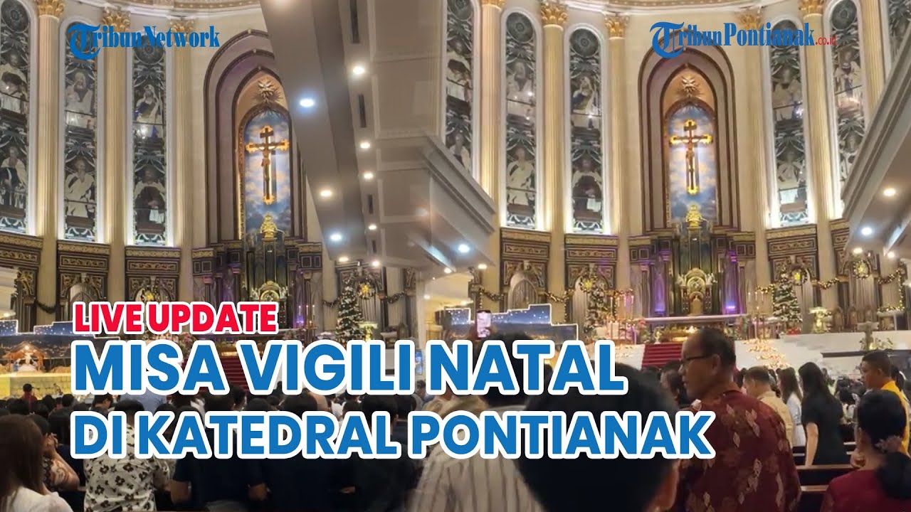 🔴 Suasana Misa Vigili Natal di Gereja Katedral Santo Yosef Pontianak