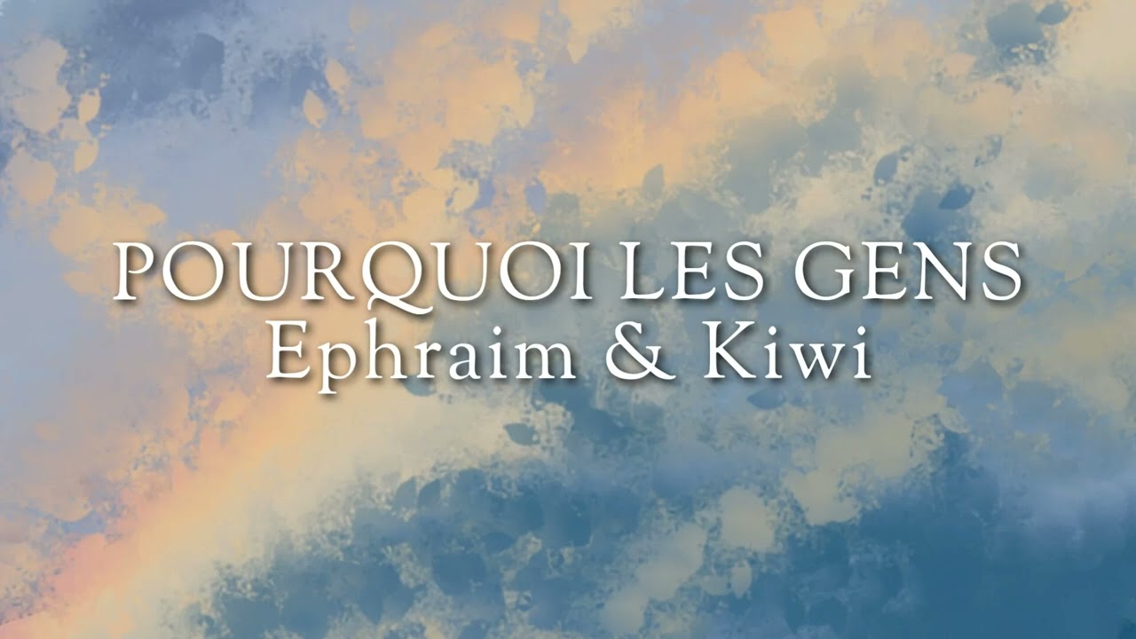 Pourquoi les gens - Ephraim & Kiwi