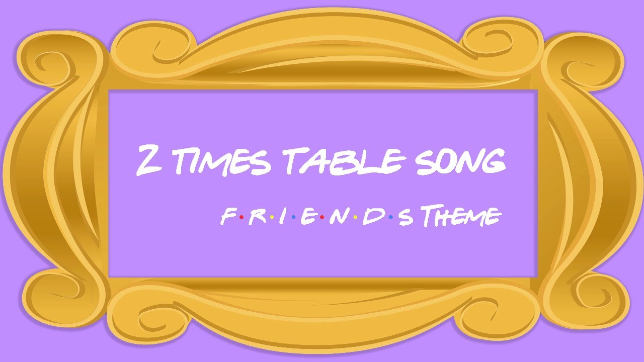 2 Times Table Song (cover of Friends Theme Song)