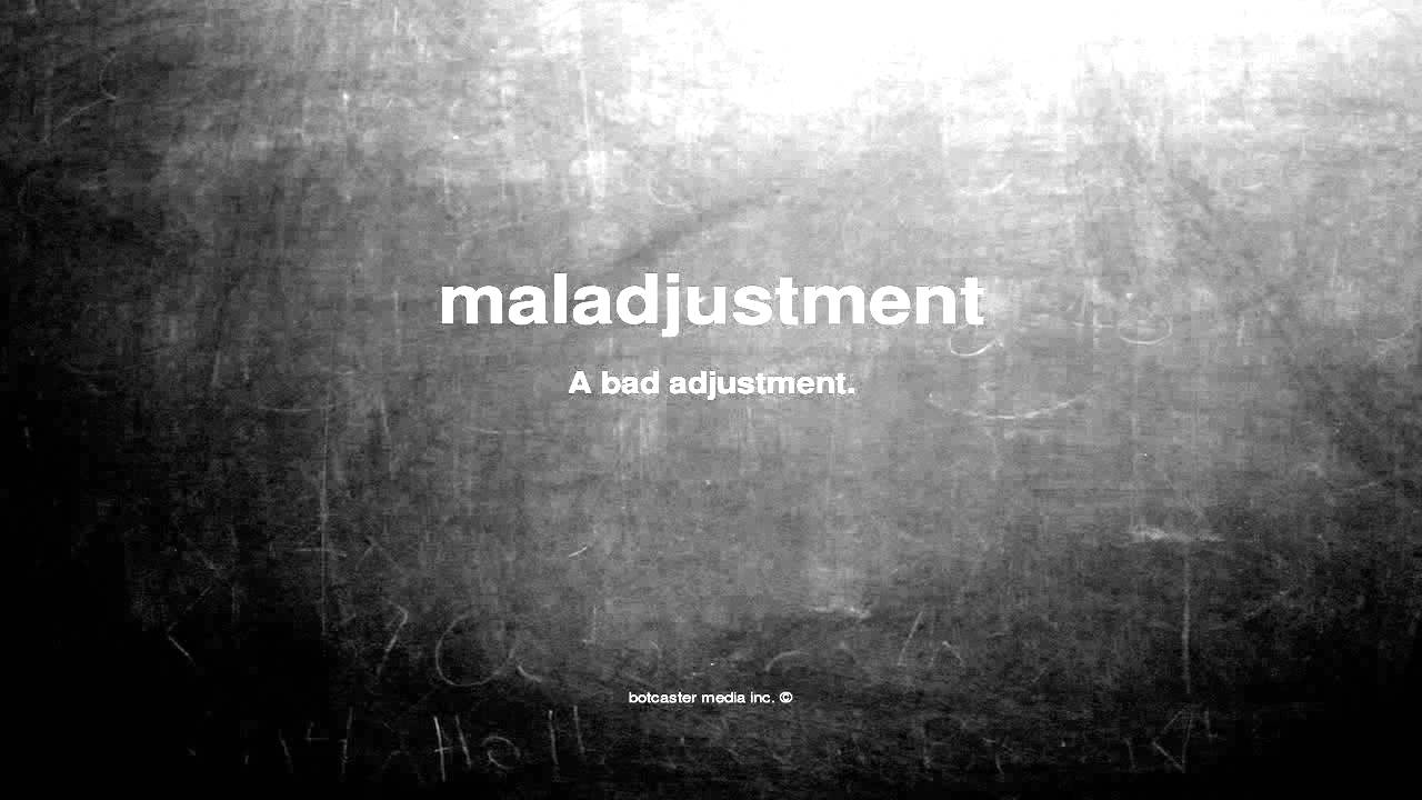 What does maladjustment mean