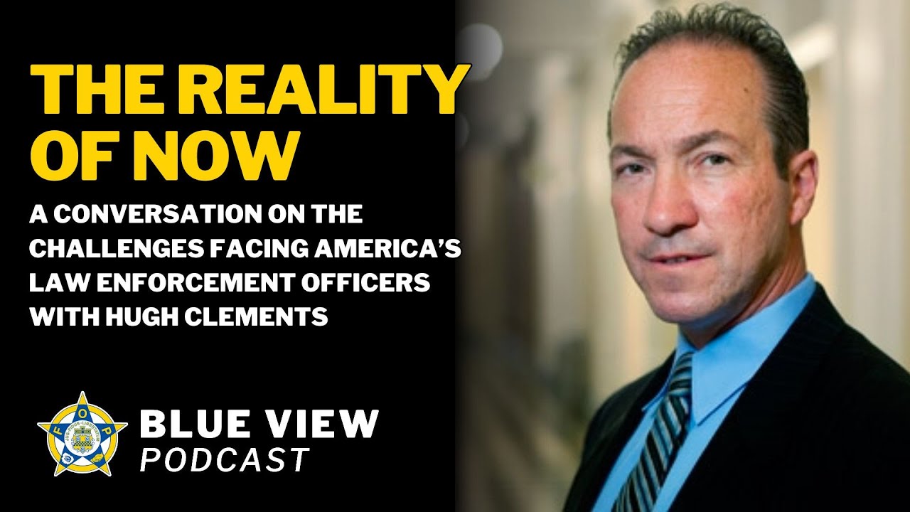 The Reality Of Now: The Challenges Facing America's Law Enforcement with Hugh Clements