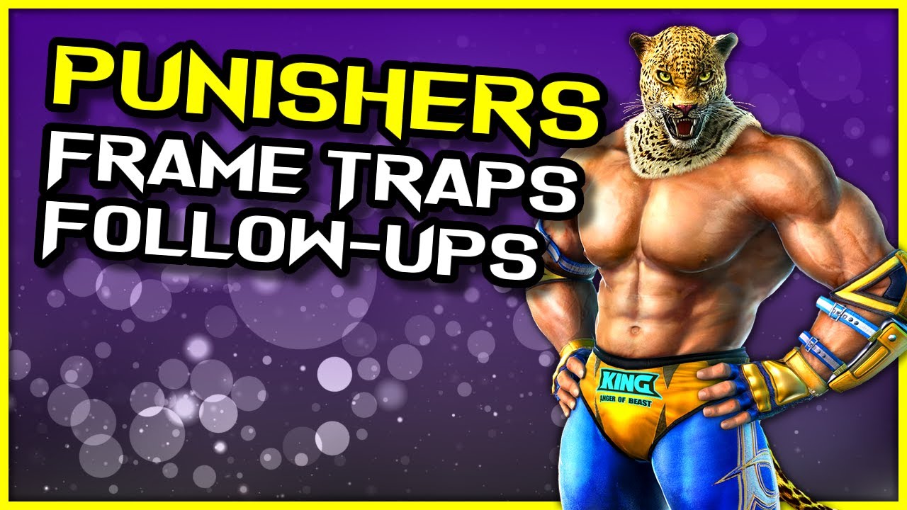 King's Punishers, Frame Traps & Follow Ups ~ Tekken 7 King Guide Season 4