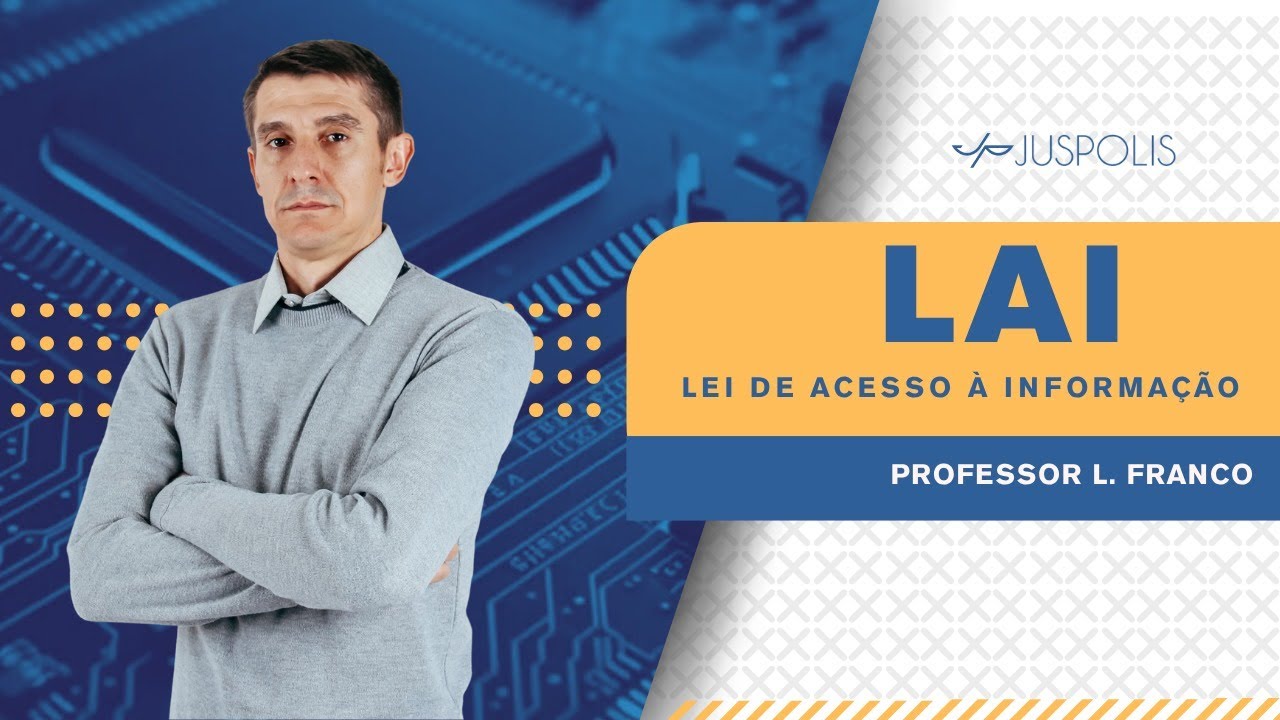 Aula 04 - Lei de Acesso à Informação (LAI)  - Profe Franco