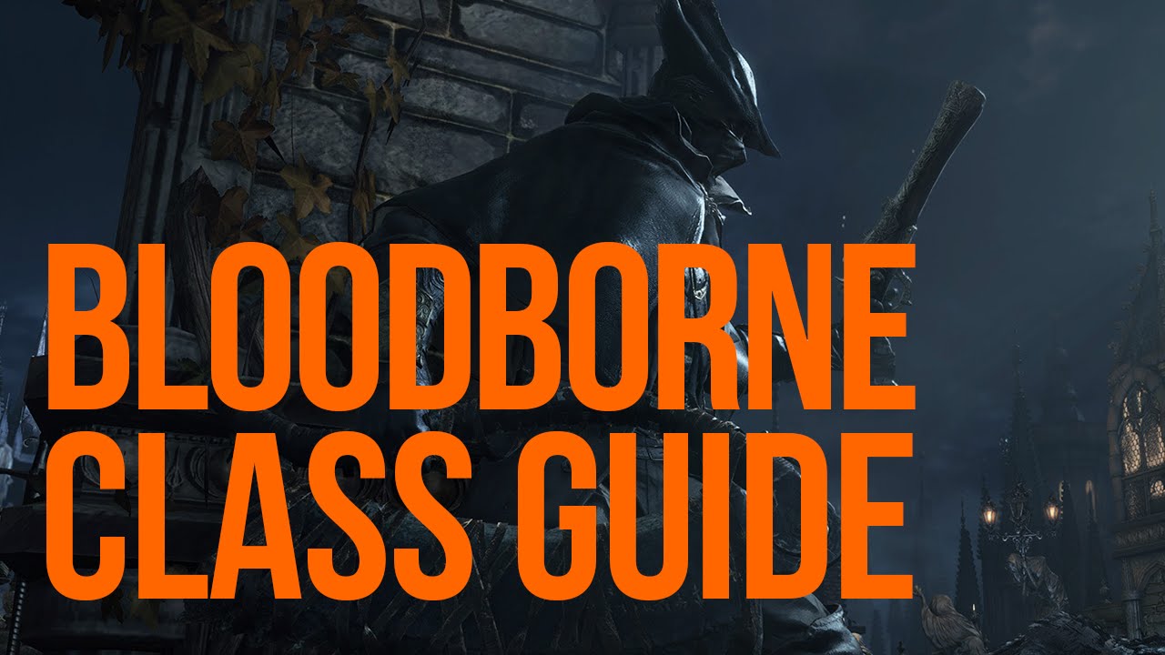 Bloodborne starting class guide - Which is right for you?