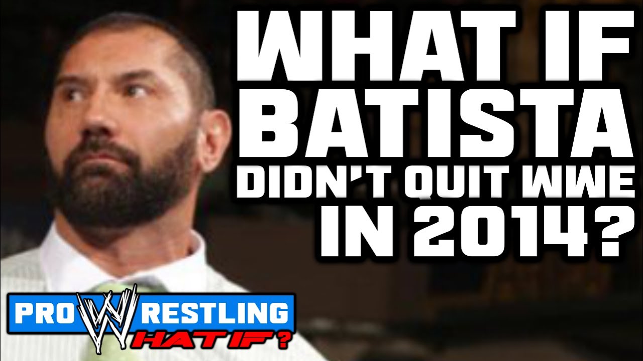 What If...Batista DIDN'T Quit WWE In 2014?