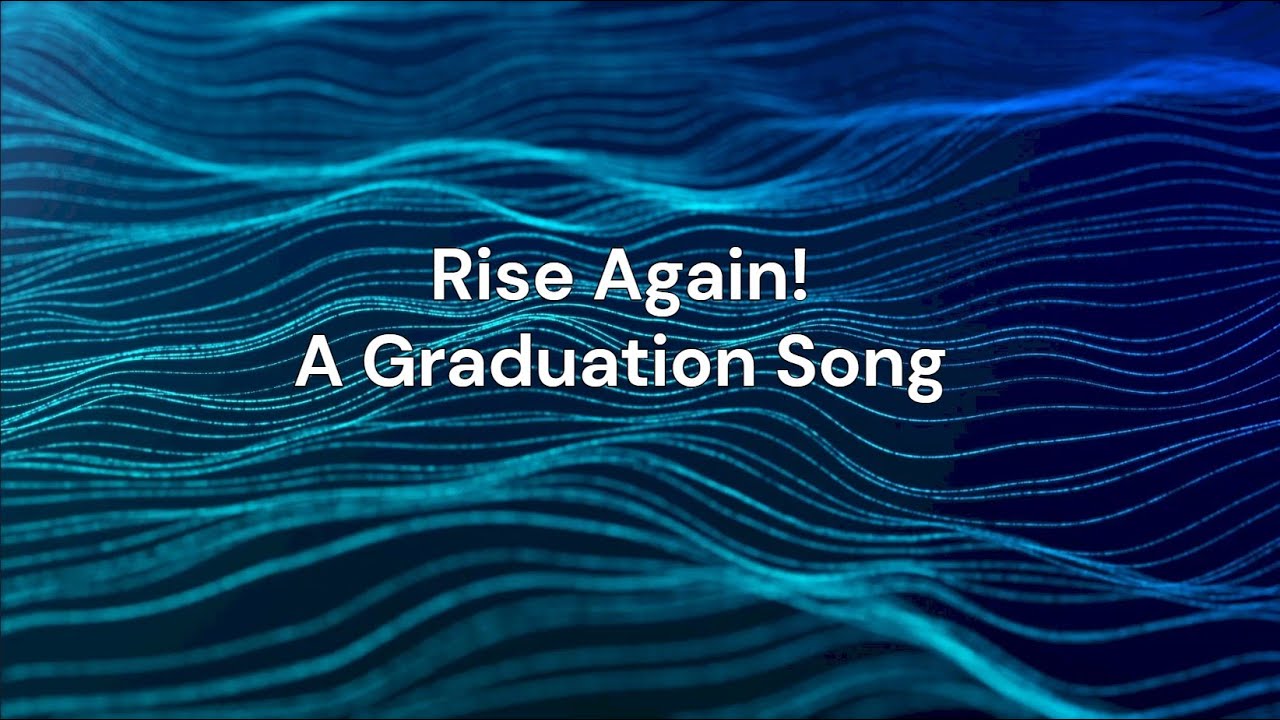 Rise Again!  A graduation song