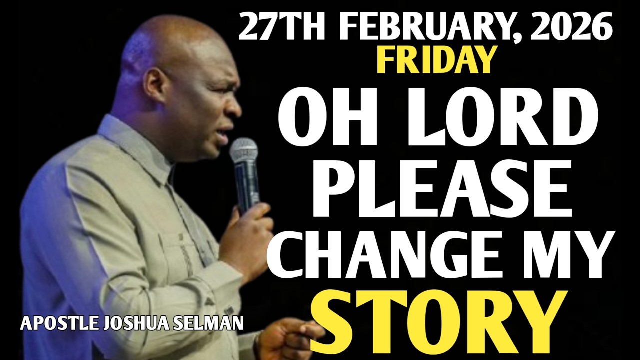 [FRIDAY, 27TH FEBRUARY 2026] LORD PLEASE CHANGE MY STORY TONIGHT || APOSTLE JOSHUA SELMAN