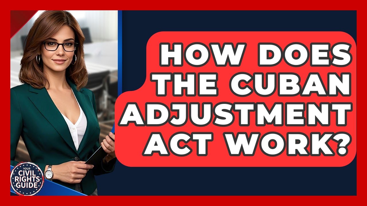 How Does The Cuban Adjustment Act Work? - Your Civil Rights Guide